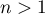 \(n>1\)