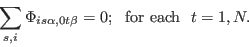 \begin{displaymath}
\sum_{s,i} \Phi_{i s \alpha, 0 t \beta} = 0;&nbsp;&nbsp;{\rm for&nbsp; each}&nbsp;&nbsp; t = 1, N.
\end{displaymath}
