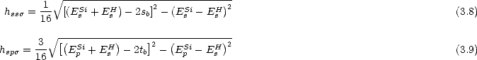           V~ ------------------------------
hsss = 1-  [(ESi + EH )- 2sb]2- (ESi- EH )2                                       (3.8)
       16     s    s            s     s
         V~ -------------------------------
hsps = 3-  [(ESpi+ EHs )- 2tb]2 - (ESpi- EHs )2                                      (3.9)
      16
