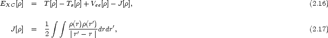 EXC[r]  =  T[r]- Ts[r]+ Vee[r]- J[r],                                             (2.16)

              integral   integral      '
  J[r]  =  1     r(r)r(r-)drdr',                                                 (2.17)
           2      |r'- r |
