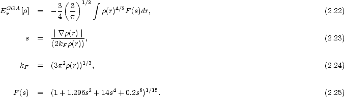                (  )
 GGA          3  3- 1/3 integral     4/3
Ex   [r]  =  - 4  p       r(r)  F (s)dr,                                          (2.22)

            -| \~/ r(r)|
      s  =  (2kFr(r)),                                                         (2.23)

               2    1/3
    kF   =  (3p r(r))  ,                                                        (2.24)

                     2     4      61/15
   F(s)  =  (1+ 1.296s  +14s  +0.2s )  .                                        (2.25)
