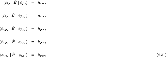  <fi,s |^H |fj,s>  =  hsss,


<fi,s |^H |fj,px>  =  hsps,


<fi,px |^H |fj,px>  =  hpps,


<fi,py |^H |fj,py>  =  hppp,


<fi,pz |^H |fj,pz>  =  hppp,                                                       (2.31)
