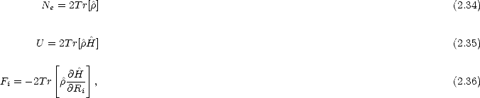        Ne = 2Tr[r^]                                                              (2.34)

               ^
      U = 2Tr[^rH]                                                              (2.35)
         [     ]
F = -2T r ^r@-^H- ,                                                              (2.36)
 i         @Ri
