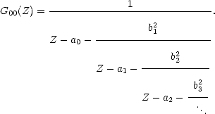                        1
G00(Z) = -----------------------------.
                          b21
         Z - a0- ---------------------
                              b2
                 Z - a - ------2-----
                      1            2
                                 -b3-
                         Z - a2-   ..
                                    .  