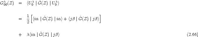 Gc (Z)  =   <Uc |^G(Z) |Uc>
 00          0         0
             [                            ]
       =   1 <ia |^G(Z) |ia >+ <jb |^G(Z) |jb>
           2

       +   c<ia |G^(Z) |jb>                                                      (2.66)
