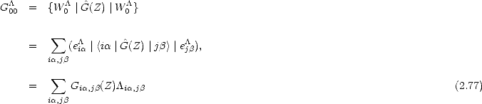  /\         /\  ^       /\
G00  =  {W 0 |G(Z) |W0 }

         sum    /\       ^          /\
     =      (eia|<ia |G(Z) |jb>|ejb),
        ia,jb
         sum 
     =      Gia,jb(Z)/\ia,jb                                                      (2.77)
        ia,jb
