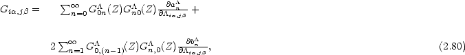            sum o o   /\     /\    --@a/\n--
Gia,jb =     n=0 G0n(Z)Gn0(Z)@/\ia,jb +

           sum o o   /\         /\    -@b/\n--
         2  n=1G 0,(n- 1)(Z)G n,0(Z)@/\ia,jb,                                         (2.80)
