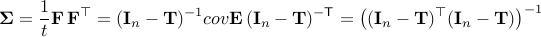  mathbf{Sigma} = frac{1}{t}mathbf{F},mathbf{F}^top = (mathbf{I}_n-mathbf{T})^{-1} covmathbf{E},(mathbf{I}_n-mathbf{T})^{-mathsf{T}} = bigl((mathbf{I}_n-mathbf{T})^top (mathbf{I}_n-mathbf{T})bigr)^{-1} 