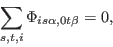 \begin{displaymath}
\sum_{s,t,i} \Phi_{i s \alpha, 0 t \beta} = 0,
\end{displaymath}