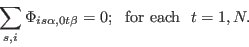 \begin{displaymath}
\sum_{s,i} \Phi_{i s \alpha, 0 t \beta} = 0;  {\rm for  each}   t = 1, N.
\end{displaymath}