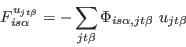 \begin{displaymath}
F^{u_{j t \beta}}_{i s \alpha} = - \sum_{j t \beta} \Phi_{i s \alpha , j t \beta} u_{j t \beta}
\end{displaymath}