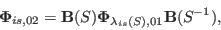 \begin{displaymath}
{\bf\Phi}_{i s, 0 2} = {\bf B}(S) {\bf\Phi}_{\lambda_{i s}(S), 0 1}
{\bf B}(S^{-1}),
\end{displaymath}