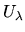 $U_\lambda$
