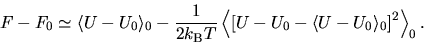 \begin{displaymath}F - F_0 \simeq \langle U -
U_0 \rangle_0 - \frac{1}{2 k_{\rm...
...0 -
\langle U - U_0 \rangle_0
\right]^2 \right\rangle_0.
\end{displaymath}