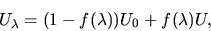 \begin{displaymath}U_\lambda = ( 1 - f(\lambda) ) U_0 + f(\lambda) U,
\end{displaymath}