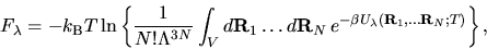 \begin{displaymath}F_\lambda = - k_{\rm B} T \ln \left\{ \frac{1}{N ! \Lambda^{3...
...ta U_\lambda ( {\bf R}_1 , \ldots {\bf R}_N ; T )}
\right\},
\end{displaymath}