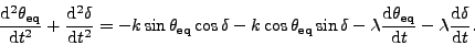 d^2 theta_eq/dt^2 + d^2 delta/dt^2
= -k sin(theta_eq)cos(delta) -k cos(theta_eq)sin(delta) - lambda d theta_eq/dt - lambda d delta/dt