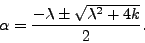 alpha = (-lambda +/- sqrt(lambda^2+4k))/2