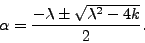 alpha = (-lambda +/- sqrt(lambda^2-4k))/2