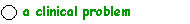 a clinical problem