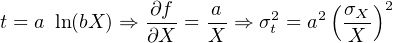               ∂f    a     2   2( σX )2
t = a ln(bX ) ⇒ ∂X = X-⇒  σt = a  X--
     