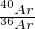 40Ar-
36Ar