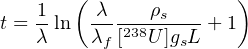        (               )
t =-1ln  λ----ρs--- + 1
   λ     λf[238U ]gsL
