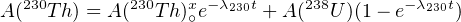   230       230   x -λ230t    238       -λ230t
A(  T h) = A ( Th)∘e     + A(  U )(1 - e    )
