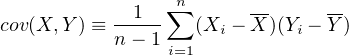              1  ∑n      --     --
cov(X,Y ) ≡ n-- 1  (Xi - X )(Yi - Y )
                i=1
     