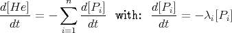 d[He ]     ∑n  d[Pi ]        d[Pi]
------=  -     ----- with:  -----= - λi[Pi]
  dt       i=1  dt           dt
