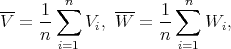 --   1 ∑n     ---   1 ∑n
V  = --    Vi,W   = --    Wi,
     n i=1          n i=1
