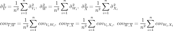       1  ∑n             1 ∑n              1 ∑n
ˆσ2V-=  ---   ˆσ2Vi, ˆσ2W- = ---    ˆσ2Wi, ˆσ2X- = ---    ˆσ2Xi
      n2 i=1           n2  i=1            n2 i=1
             ∑n                       ∑n                        ∑n
cov----=  1--   covV ,W  , cov--- = -1-    covV,X , cov----=  1--   covW ,X
   V,W    n2 i=1    i  i     V,X    n2 i=1     i i     W,X    n2 i=1      i i
