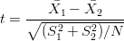        X�1 - X�2
t = ∘---2----2-----
      (S1 + S2)∕N
