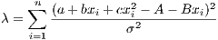     n            2          2
λ = ∑  (a-+-bxi-+cxi---A--Bxi-)-
   i=1           σ2
