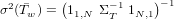  2 �    (     &minus; 1    )&minus; 1
&sigma; (Tw ) = 11,N &Sigma;T  1N,1
