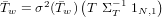 T�w = &sigma;2(�Tw)(T &Sigma; &minus;T11N,1)
