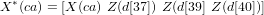   &lowast;
X  (ca) = [X (ca) Z(d[37]) Z(d[39] Z (d[40])]

