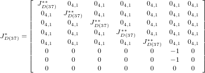         &lfloor;                                             &rfloor;
          J&lowast;D&lowast;(37)   04,1    04,1    04,1    04,1   04,1  04,1
        ||  04,1   J&lowast;D&lowast;(37)   04,1    04,1    04,1   04,1  04,1 ||
        ||  04,1    04,1   J&lowast;&lowast;     04,1    04,1   04,1  04,1 ||
        ||  0      0      D0(37)  J&lowast;&lowast;     0     0    0   ||
J&lowast;D(37) = ||   4,1     4,1     4,1    D(37)   &lowast;4&lowast;,1    4,1   4,1 ||
        ||  04,1    04,1    04,1    04,1   JD(37)  04,1  04,1 ||
        |&lceil;   0      0      0      0      0    &minus; 1   0  |&rceil;
            0      0      0      0      0    &minus; 1   0
            0      0      0      0      0     0    0
