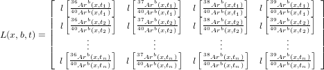           &lfloor;  [36Arb(x,t)]   [37Arb(x,t )]   [38Arb(x,t )]   [ 39Arb(x,t )]&rfloor;
          | l[40Arb(x,t11)]  l[40Arb(x,t11)]  l[40Arb(x,t11)]  l[ 40Arb(x,t11)]|
          || l 36Arb(x,t2)   l 37Arb(x,t2)  l 38Arb(x,t2)  l  39Arb(x,t2) ||
L (x,b,t) = ||  40Arb(x,t2)     40Arb(x,t2)    40Arb(x,t2)     40Arb(x,t2) ||
          |&lceil;      ...             ...            ...            ...     |&rceil;
            l[36Arb(x,tn)]  l[37Arb(x,tn)]  l[38Arb(x,tn)] l[39Arb(x,tn)]
              40Arb(x,tn)    40Arb(x,tn)    40Arb(x,tn)    40Arb(x,tn)
