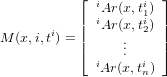            &lfloor;          &rfloor;
             iAr(x,ti1)
           || iAr(x,ti2) ||
M (x,i,ti) = |&lceil;     ..    |&rceil;
             i   . i
              Ar(x,tn)
