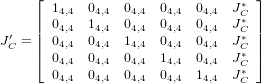      &lfloor;                             &rfloor;
       14,4 04,4 04,4  04,4  04,4  J&lowast;C
  &prime;  || 04,4 14,4 04,4  04,4  04,4  J&lowast;C ||
JC = || 04,4 04,4 14,4  04,4  04,4  J&lowast;C ||
     &lceil; 04,4 04,4 04,4  14,4  04,4  J&lowast;C &rceil;
       04,4 04,4 04,4  04,4  14,4  J&lowast;C
