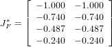      &lfloor; &minus; 1.000  &minus; 1.000 &rfloor;
     | &minus; 0.740  &minus; 0.740 |
J&lowast;F = |&lceil; &minus; 0.487  &minus; 0.487 |&rceil;
       &minus; 0.240  &minus; 0.240
