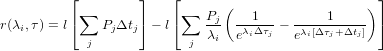           &lfloor;        &rfloor;    &lfloor;                           &rfloor;
           &sum;             &sum;  Pj (  1          1    )
r(&lambda;i,&tau;) = l&lceil;   Pj&Delta;tj&rceil; &minus; l&lceil;   &lambda;-- e&lambda;i&Delta;&tau;j &minus; e&lambda;i[&Delta;&tau;j+&Delta;tj] &rceil;
            j             j  i

