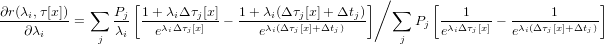                   [                               ]∕       [                      ]
&part;r(&lambda;i,&tau;-[x])  &sum;   Pj-1-+-&lambda;i&Delta;&tau;j[x]   1+-&lambda;i(&Delta;-&tau;j[x]+-&Delta;tj)-   &sum;     ---1---   -----1------
   &part;&lambda;i    =     &lambda;i   e&lambda;i&Delta;&tau;j[x]  &minus;   e&lambda;i(&Delta; &tau;j[x]+&Delta;tj)         Pj e&lambda;i&Delta;&tau;j[x] &minus; e&lambda;i(&Delta;&tau;j[x]+&Delta;tj)
             j                                         j

