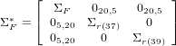      &lfloor;  &Sigma;F    020,5  020,5  &rfloor;
&Sigma;&lowast; = &lceil; 05,20  &Sigma;r(37)    0   &rceil;
 F     05,20    0    &Sigma;r(39)
