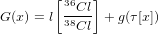        [36  ]
G(x) = l 38Cl + g(&tau;[x])
          Cl
