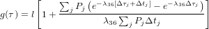        [   &sum;     ( &minus;&lambda; [&Delta;&tau;+&Delta;t ]   &minus;&lambda; &Delta;&tau; )]
g(&tau;) = l 1+--j-Pj-e--36-&sum;-j--j-&minus;-e--36--j-
                    &lambda;36  jPj&Delta;tj
