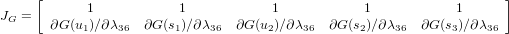     [                                                                ]
J =        1            1            1           1            1
 G    &part;G (u1)∕&part;&lambda;36  &part;G (s1)∕&part;&lambda;36  &part;G(u2)∕&part;&lambda;36 &part;G (s2)∕&part;&lambda;36  &part;G (s3)∕&part;&lambda;36
