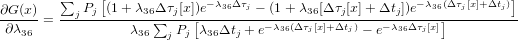        &sum;     [                                                       ]
&part;G-(x)  --j-Pj-(1-+-&lambda;36&Delta;-&tau;j[x])e&minus;-&lambda;36&Delta;&tau;j &minus;-(1+-&lambda;36[&Delta;-&tau;j[x]+-&Delta;tj])e&minus;&lambda;36(&Delta;-&tau;j[x]+&Delta;tj)
 &part;&lambda;36 =           &lambda;36&sum;j Pj [&lambda;36&Delta;tj +e&minus; &lambda;36(&Delta; &tau;j[x]+&Delta;tj) &minus; e&minus; &lambda;36&Delta;&tau;j[x]]

