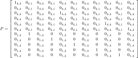     &lfloor;                                                       &rfloor;
      14,4 04,1  04,4  04,1  04,4  04,1  04,4  04,1  04,4  04,1  04,4
    || 04,4 04,1  14,4  04,1  04,4  04,1  04,4  04,1  04,4  04,1  04,4 ||
    || 04,4 04,1  04,4  04,1  14,4  04,1  04,4  04,1  04,4  04,1  04,4 ||
    || 04,4 04,1  04,4  04,1  04,4  04,1  14,4  04,1  04,4  04,1  04,4 ||
    || 04,4 04,1  04,4  04,1  04,4  04,1  04,4  04,1  14,4  04,1  04,4 ||
P = || 04,4 04,1  04,4  04,1  04,4  04,1  04,4  04,1  04,4  04,1  14,4 ||
    || 01,4  1   01,4   0   01,4   0   01,4   0   01,4   0   01,4 ||
    || 01,4  0   01,4   1   01,4   0   01,4   0   01,4   0   01,4 ||
    || 01,4  0   01,4   0   01,4   1   01,4   0   01,4   0   01,4 ||
    &lceil; 01,4  0   01,4   0   01,4   0   01,4   1   01,4   0   01,4 &rceil;
      01,4  0   01,4   0   01,4   0   01,4   0   01,4   1   01,4
